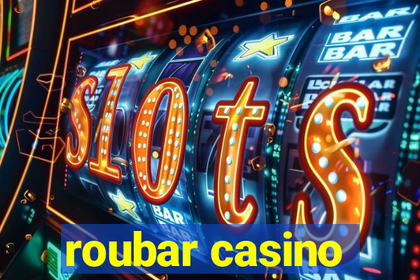 roubar casino